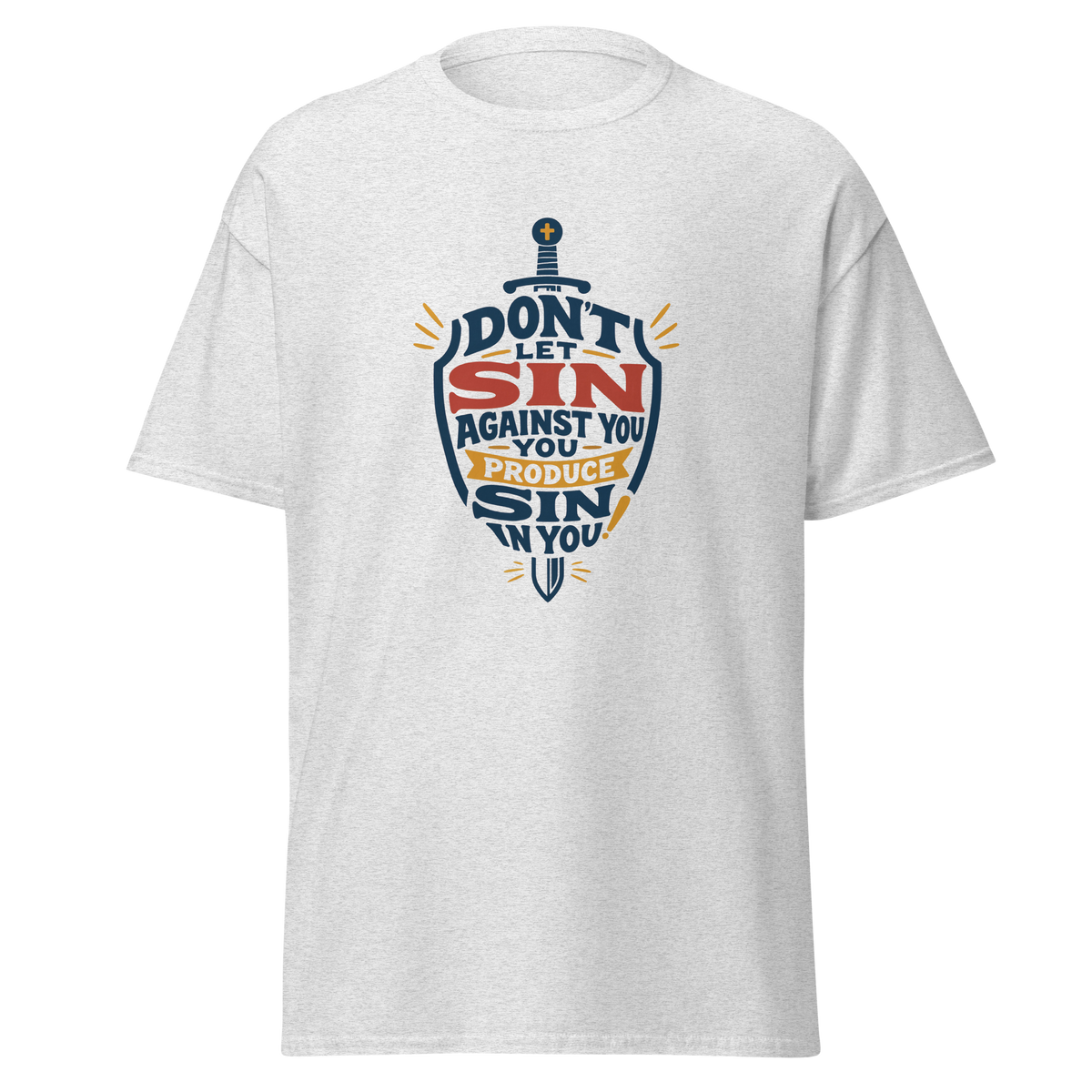 T-Shirt - Don't let sin against you produce sin in you.
