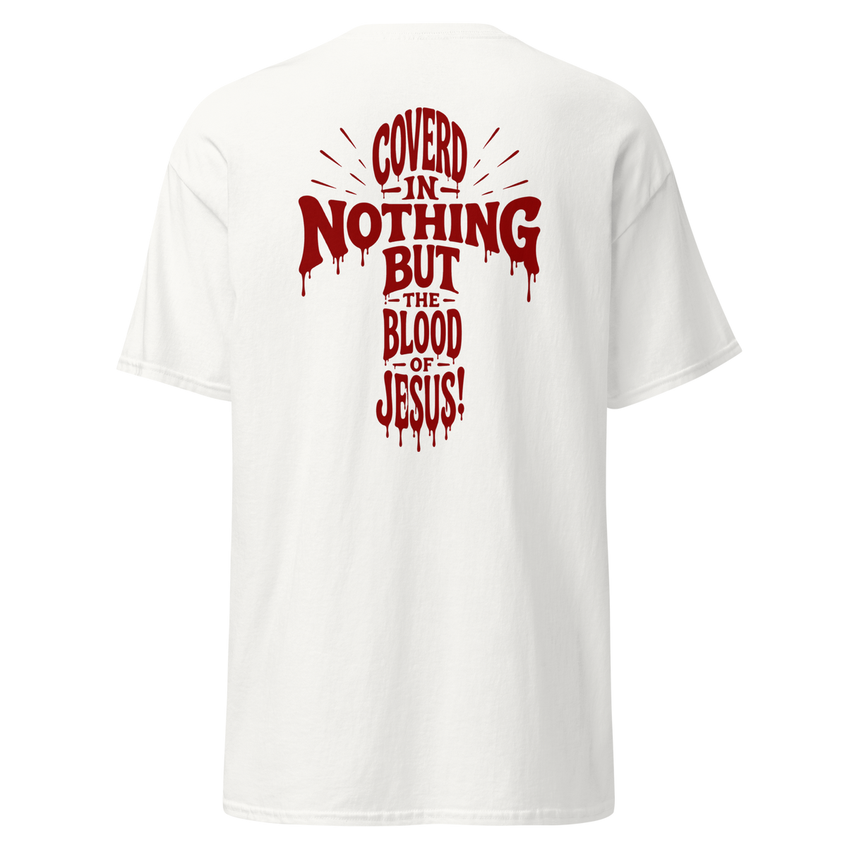 T-Shirt - Coverd in nothis but the blood of Jesus!