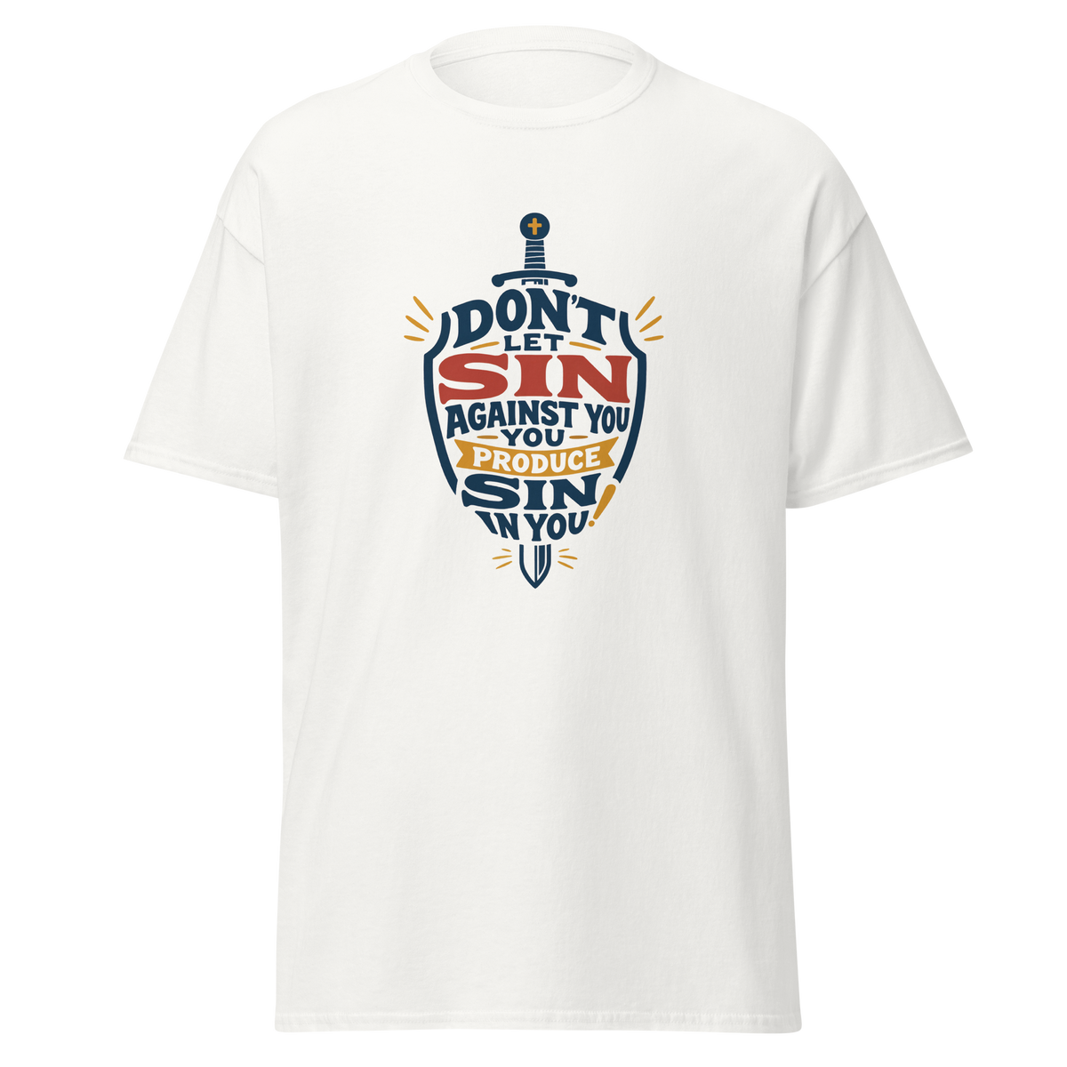 T-Shirt - Don't let sin against you produce sin in you.
